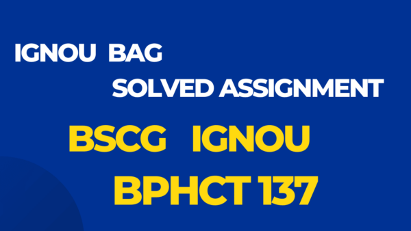BPHCT 137 Solved Assignment BSCG Ignou English 2024-25